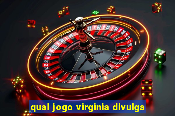 qual jogo virginia divulga